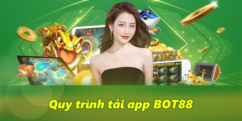 Quy trình tải App BOT88